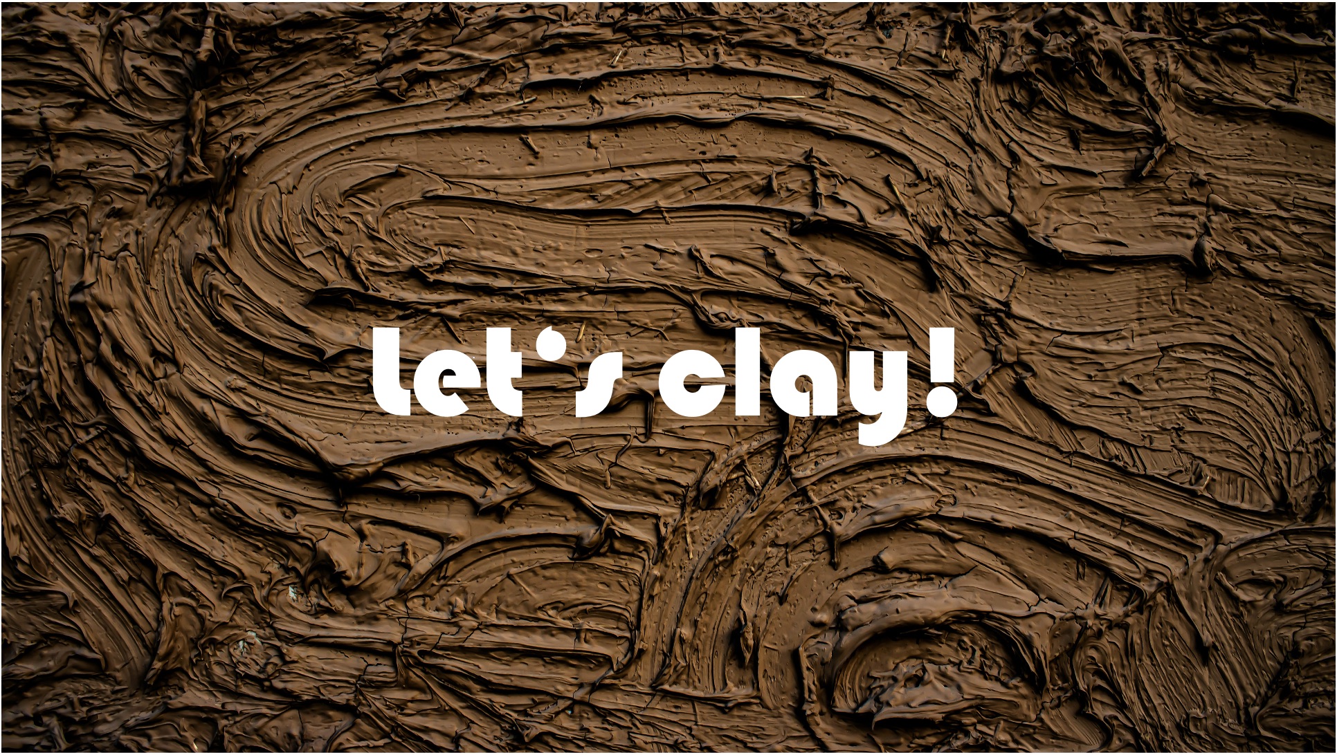 A mud wall in the background with the text "let's clay!" overlayed